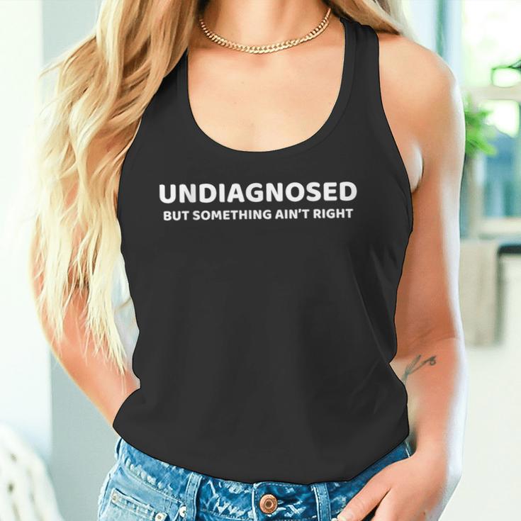 Undiagnosed But Something Ain't Right Saying Tank Top