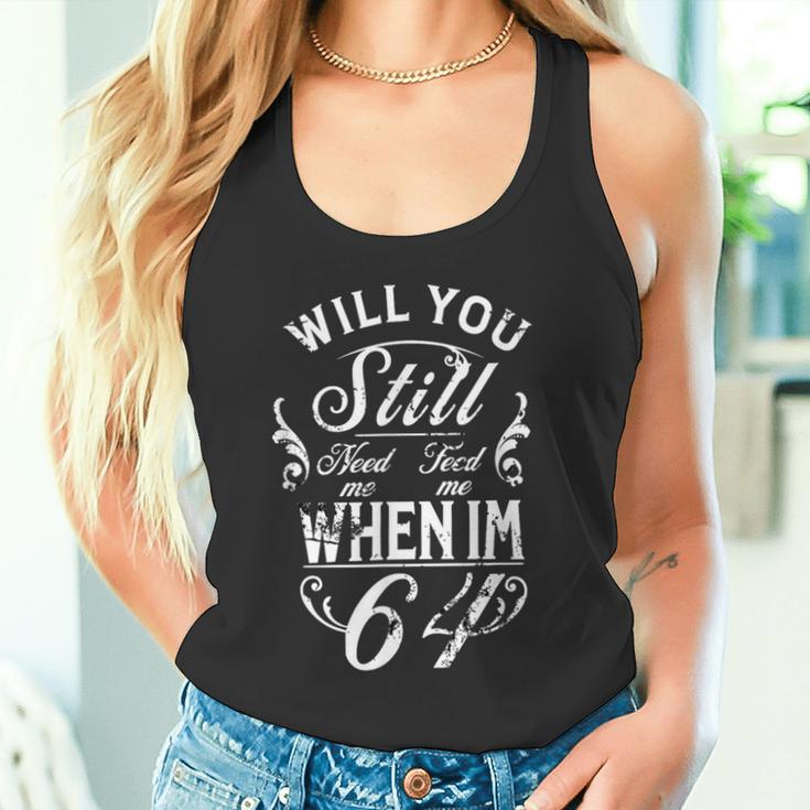 Will You Still Need Me To Feed Me When I'm 64 64Th Birthday Tank Top