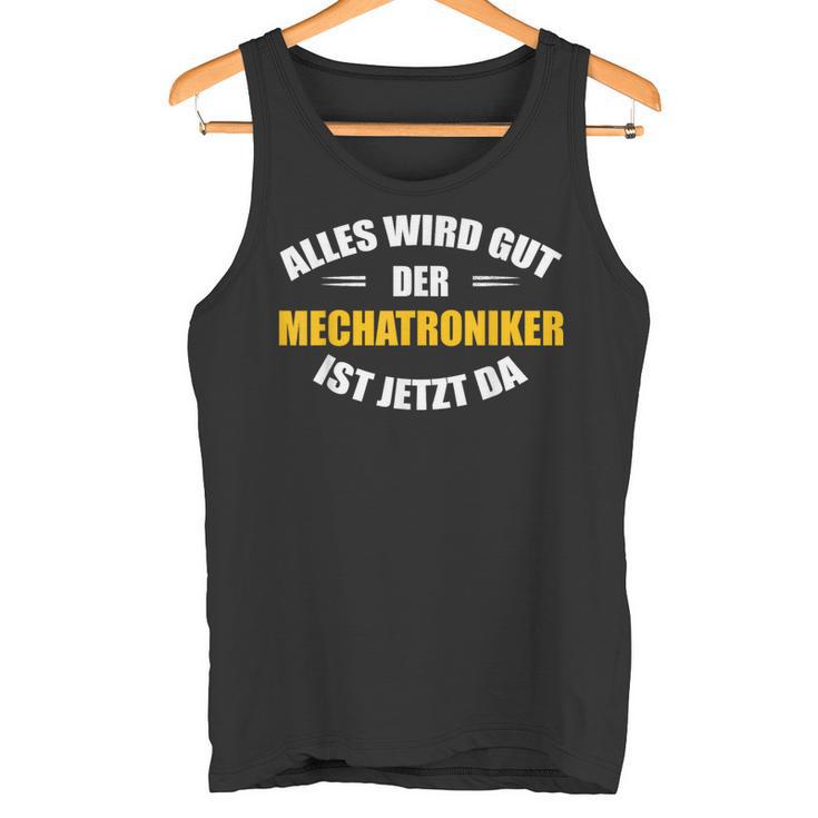 Alles Wird Gut Der Mechatroniker Ist Jetzt Da S Tank Top