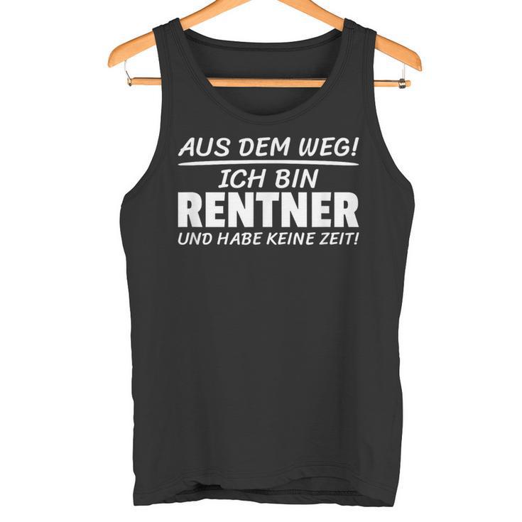 Aus Dem Weg Ich Bin Rentner Und Habe Keine Zeit Tank Top