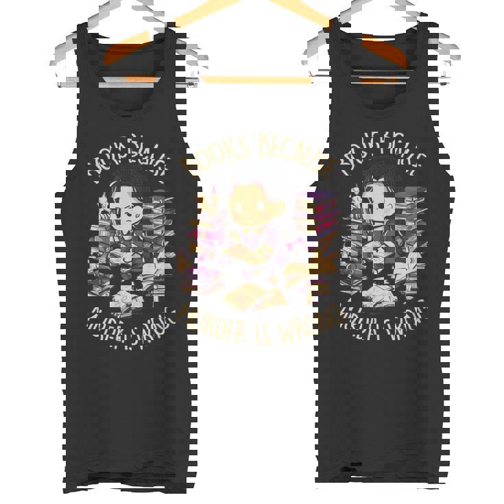 Books Because Murder Is Wrong Reading Gothic Dark Tank Top