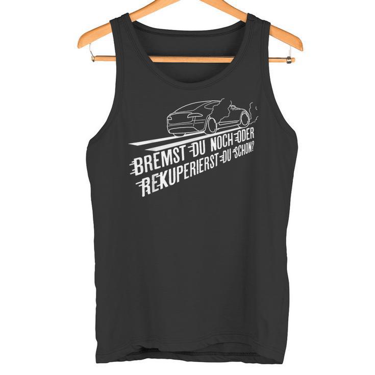 Bremst Du Noch Or Rekuperierst Du Schon Electric Car Tank Top