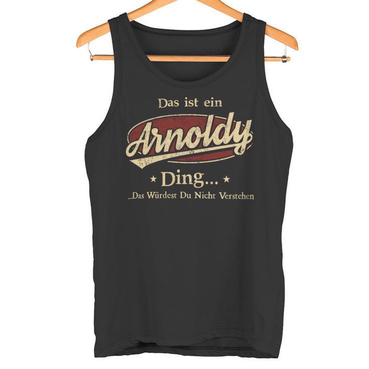 Das Ist Ein Arnoldy Ding Das Würdest Du Nicht Verstehen Arnoldy Name Tank Top