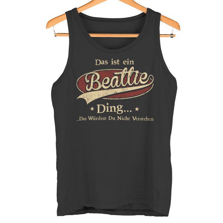 Das Ist Ein Beattie Ding Das Würdest Du Nicht Verstehen Beattie Name Tank Top