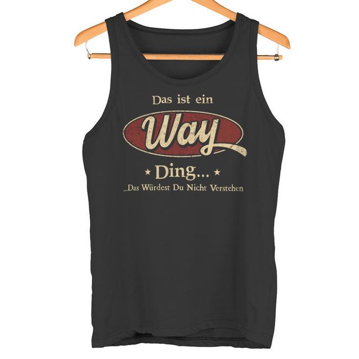 Das Ist Ein Way Ding Das Würdest Du Nicht Verstehen Way Name Tank Top