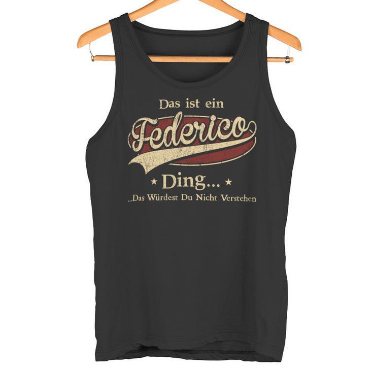 Das Ist Ein Federico Ding Das Würdest Du Nicht Verstehen Federico Name Tank Top