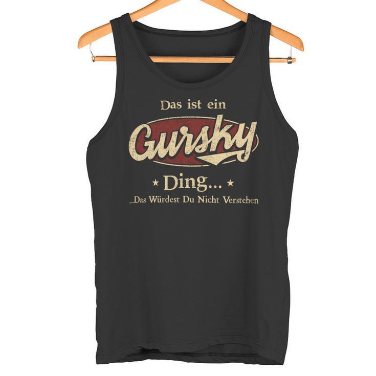 Das Ist Ein Gursky Ding Das Würdest Du Nicht Verstehen Gursky Name Tank Top