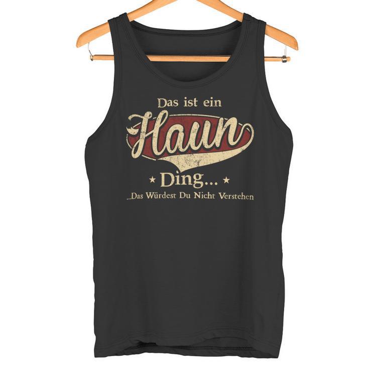 Das Ist Ein Haun Ding Das Würdest Du Nicht Verstehen Haun Name Tank Top