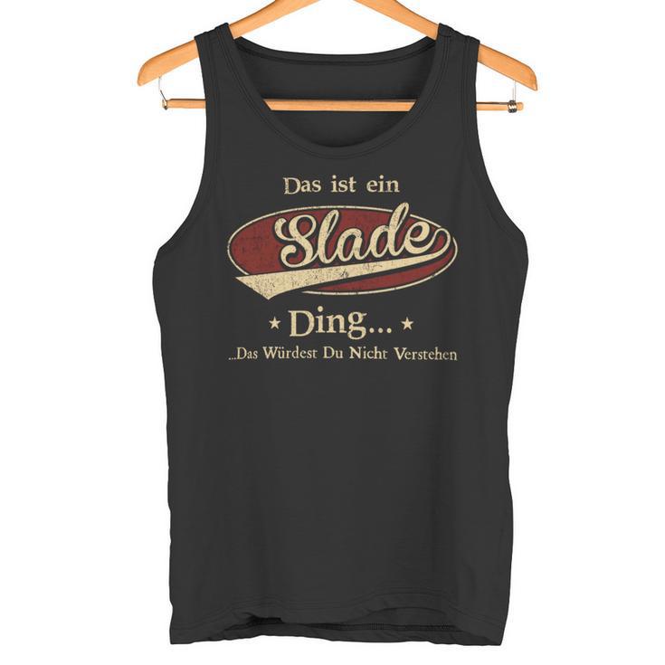 Das Ist Ein Slade Ding Das Würdest Du Nicht Verstehen Slade Name Tank Top