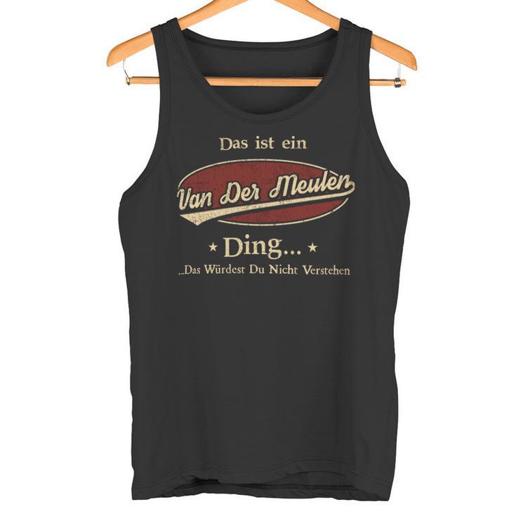 Das Ist Ein Vandermeulen Ding Das Würdest Du Nicht Verstehen Vandermeulen Name Tank Top