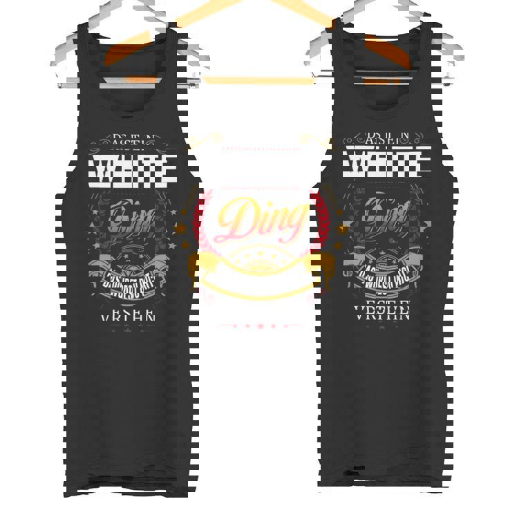 Das Ist Ein White Ding Das Würdest Du Nicht Verstehen White Name Tank Top