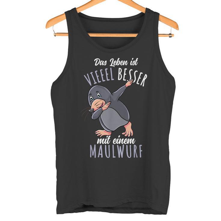 Das Leben Ist Besser Mit Einem Maulwurf Tank Top