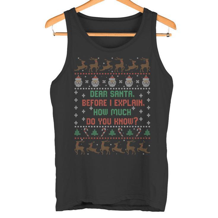 Dear Santa Before I Explain How Much Do You Know Tank Top