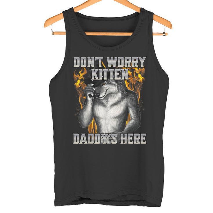 Dont Worry Kitten Daddys Here Tank Top