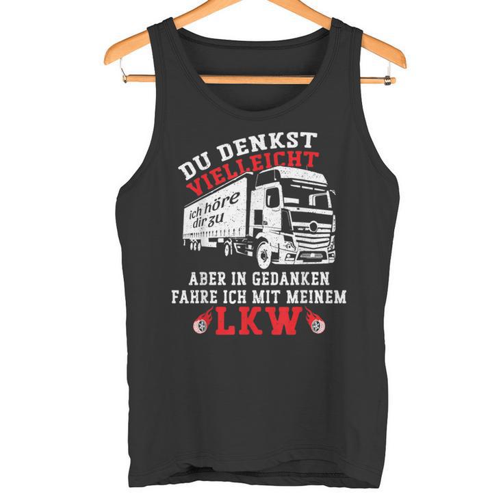 Du Denkstielleicht Ich Hörre Dir Zu Aber Lorry Driver Tank Top