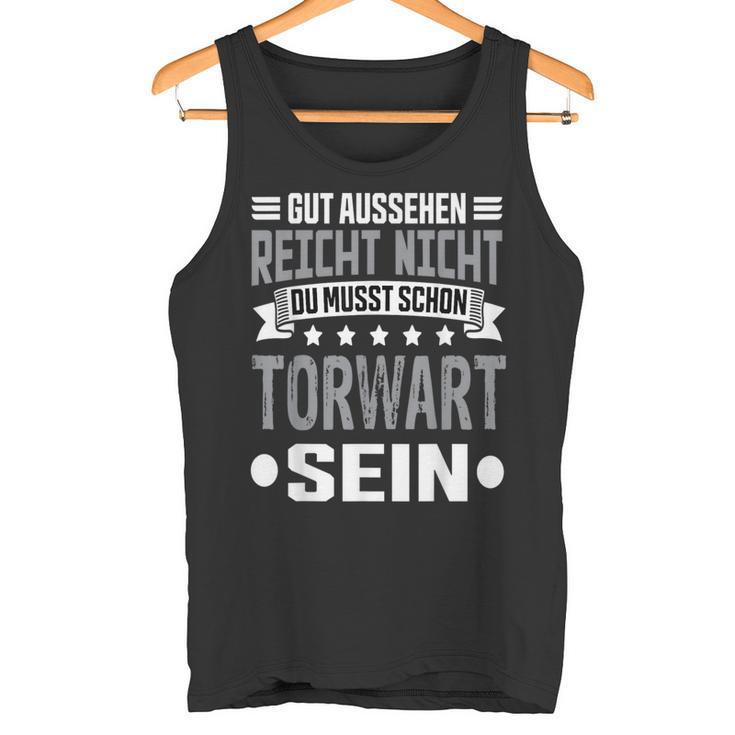 Du Musst Schon Torwart Sein Goalkeeper Tank Top