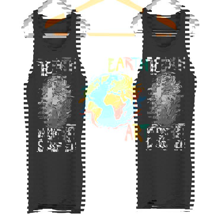 Earth Without Art Is Just Eh Planet Art Earth Day Tank Top