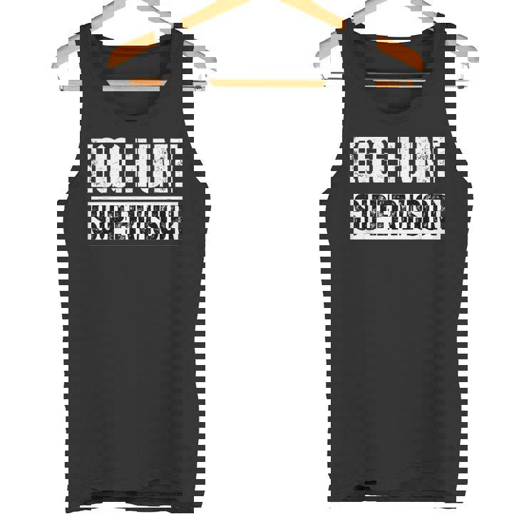 Egg Hunt Supervisor Egg Hunting Party Mom Dad Adult Easter Tank Top