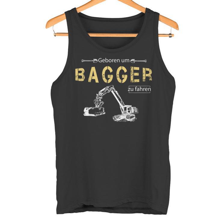 Excavator Driver Born To Excavator To Drive Tank Top