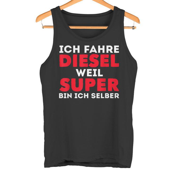 Car Tuner Ich Fahre Diesel Weil Super Bin Ich Selber Tank Top