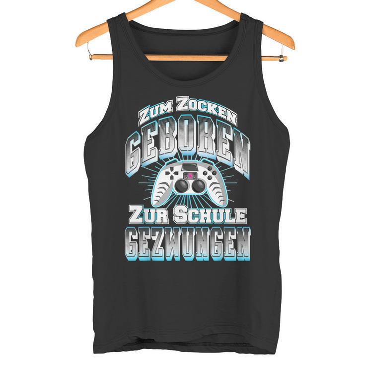 Gamer Zum Zocken Geboren Zur Schule Gezwungen Gaming Tank Top