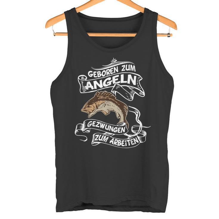 Geboren Zum Angeln Gezwungen Zum Arbeiten Angler Tank Top