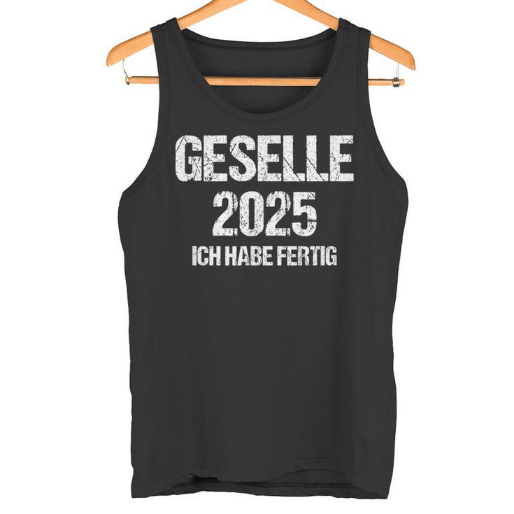 Geselle 2025 Ich Habe Fertig Azubi Prüfung Gesellenprüfung German Tank Top