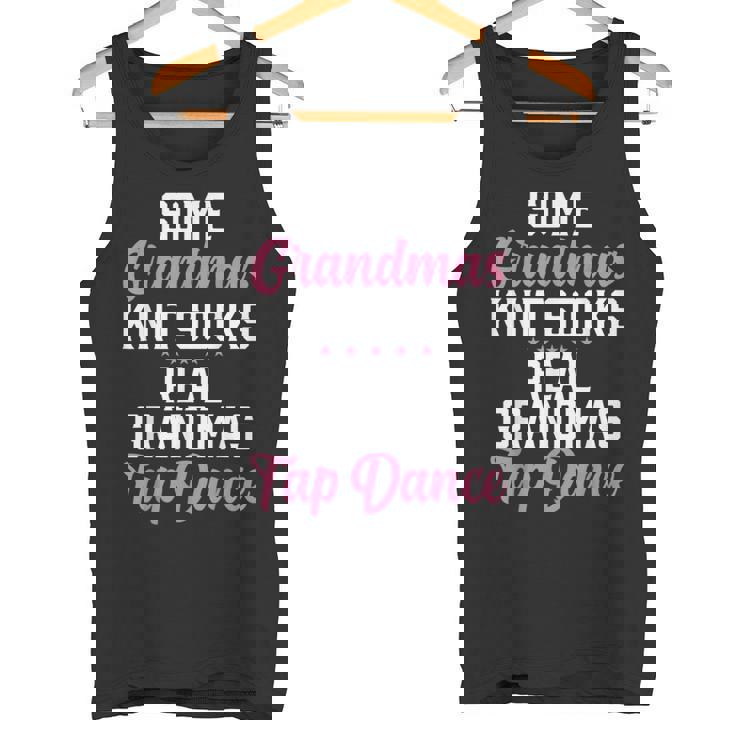 Some Grandmas Knit Socks Real Grandmas Tap Dance Grandma Tank Top