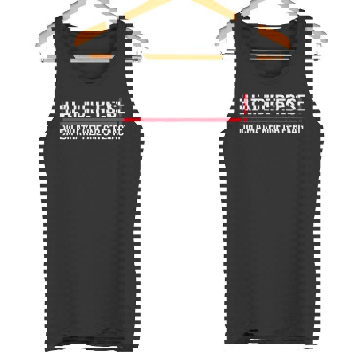 Halt Die Fresse Dich Hat Keiner Gefragt Selbstliebe German Langu Tank Top