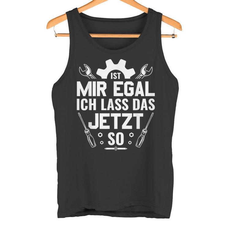 Handwerker Werkstatt Ist Mir Egal Ich Las Das Jetzt So Tank Top