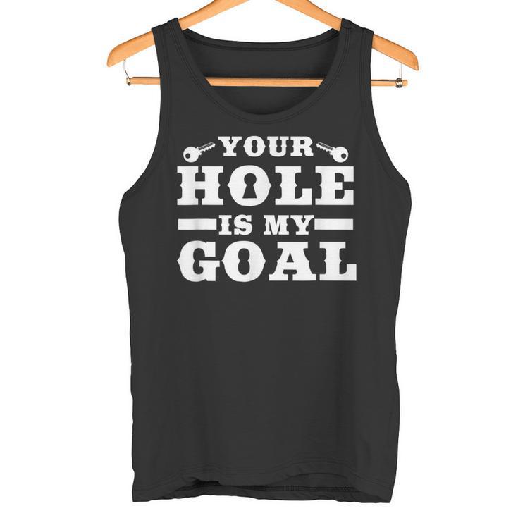 Your Hole Is My Goal Tank Top