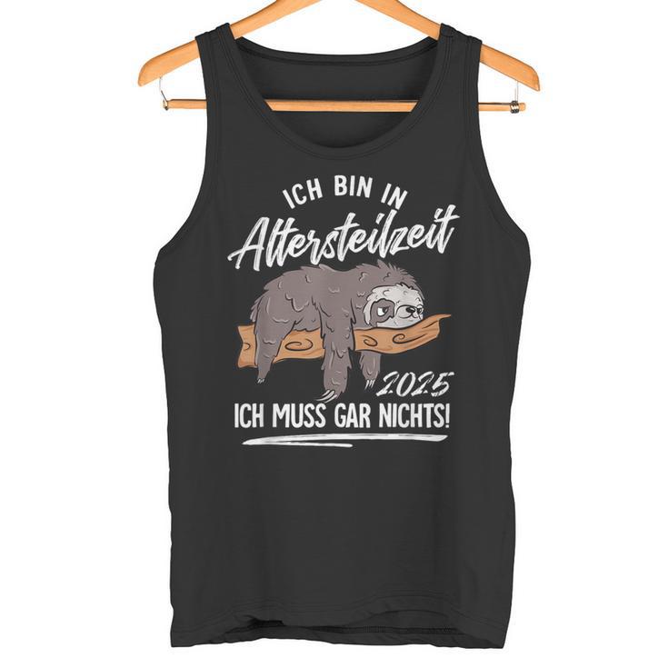 Ich Bin In Altersteilzeit 2025 Tank Top