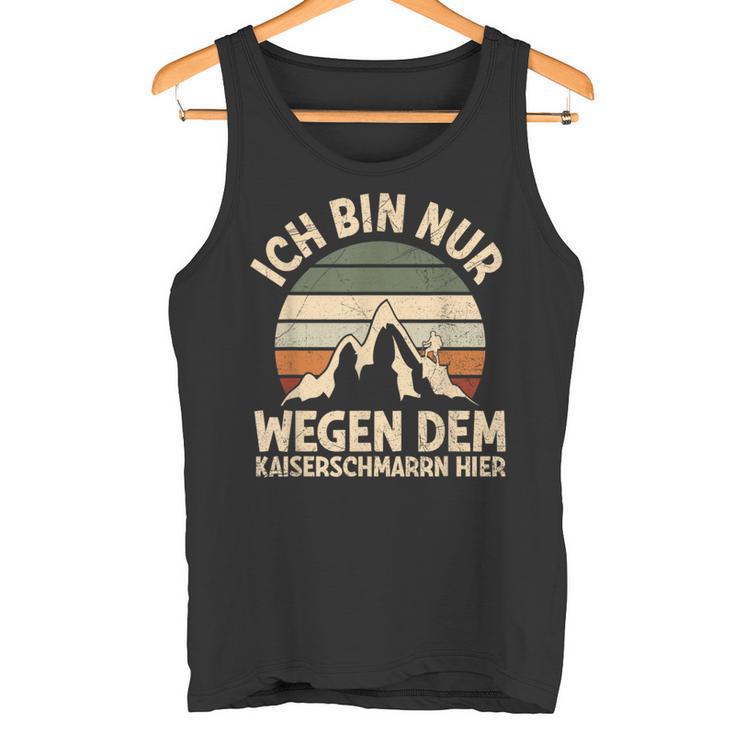 Ich Bin Nur Wegen Dem Kaiserschmarrn Hier Bergsteiger Hiking S Tank Top