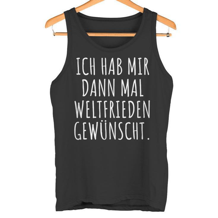 Ich Habe Mir Dann Mal Weltfrieden Wunt Tank Top