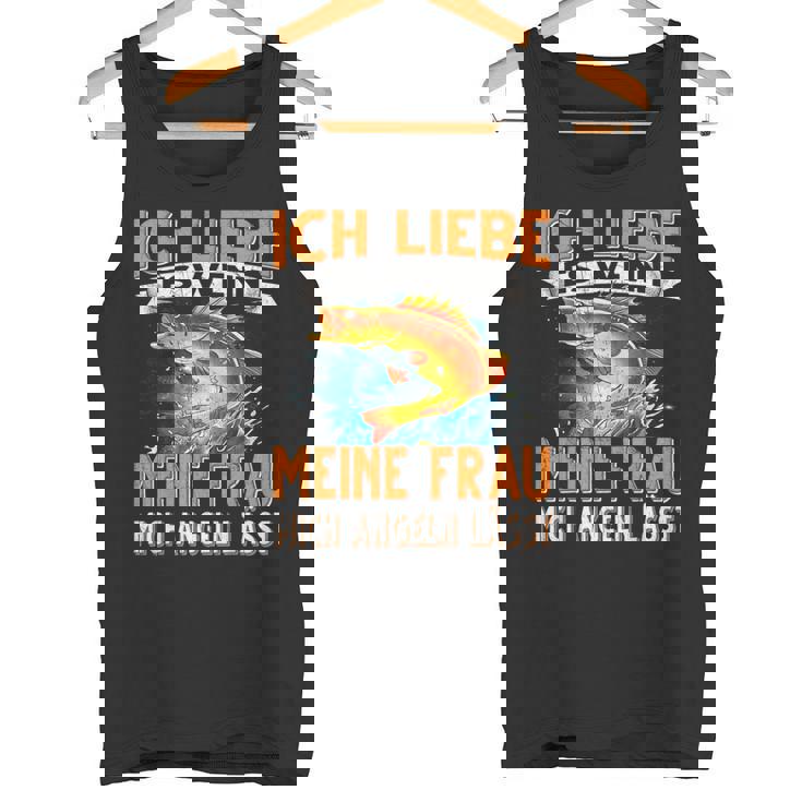 Ich Liebe Es Wenn Meine Frau Mich Angeln Lässt Angler Tank Top