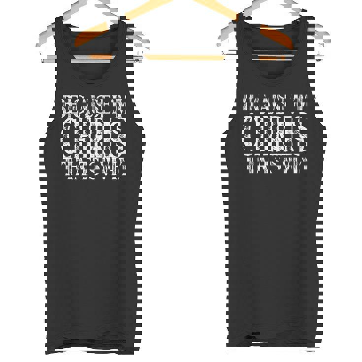 Because I'm Chris That's Why Personalized Named Tank Top
