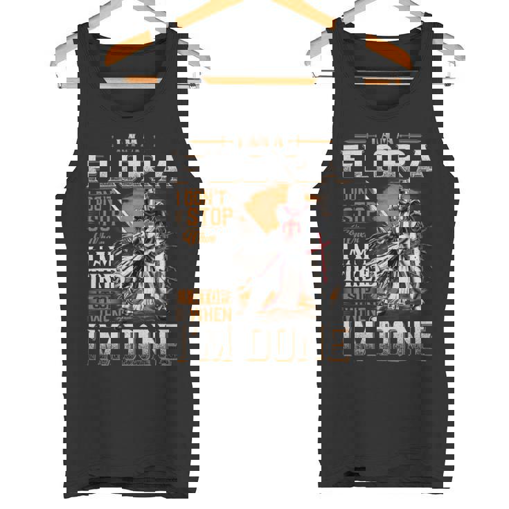 I'm A Flora I Don't Stop When I Am Tired I Stop When I'm Done Tank Top