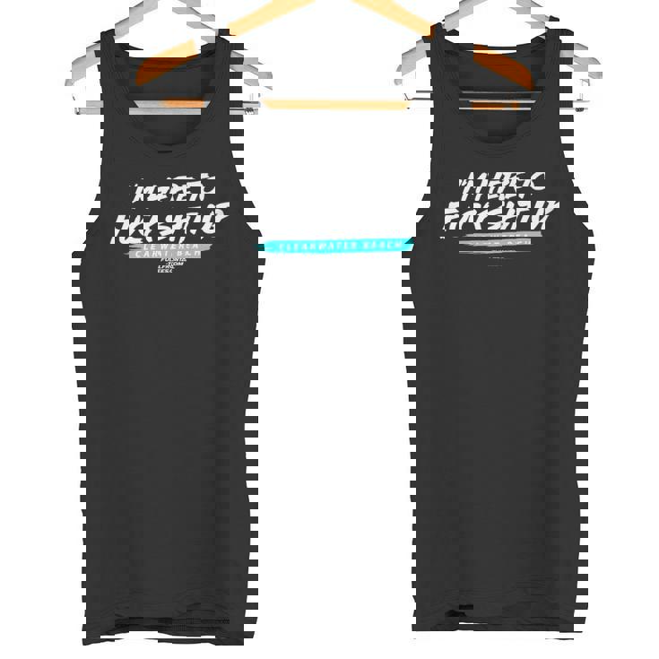 I'M HERE TO FUCK SHIT UP CLEARWATER BEACH Souvenir Premium Tank Top