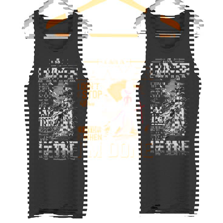 I'm A Lawyer I Don't Stop When I Am Tired I Stop When I'm Done Tank Top