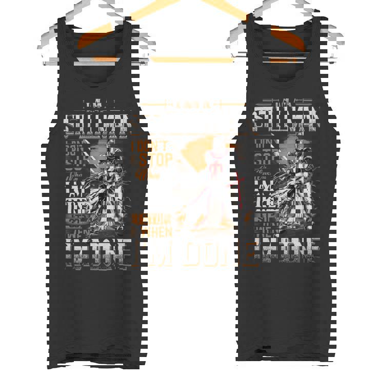 I'm A Stillman I Don't Stop When I Am Tired I Stop When I'm Done Tank Top