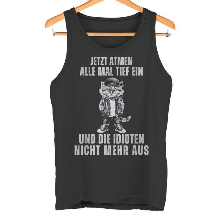 Jetzt Breathen Alle Mal Tief Ein Und Die Idioten Nicht Mehr Aus Tank Top