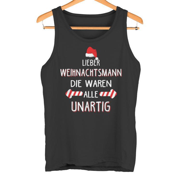 Lieber Weihnachtsmann Die Waren Alle Unartig Tank Top