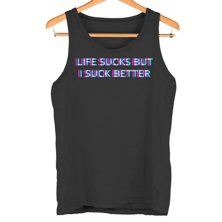 Life Sucks But I Suck Better Meme Must Haves Humor Camiseta sin mangas