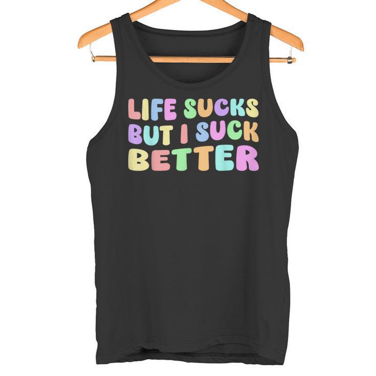 Life Sucks But I Suck Better Saying For Adults Humour Tank Top