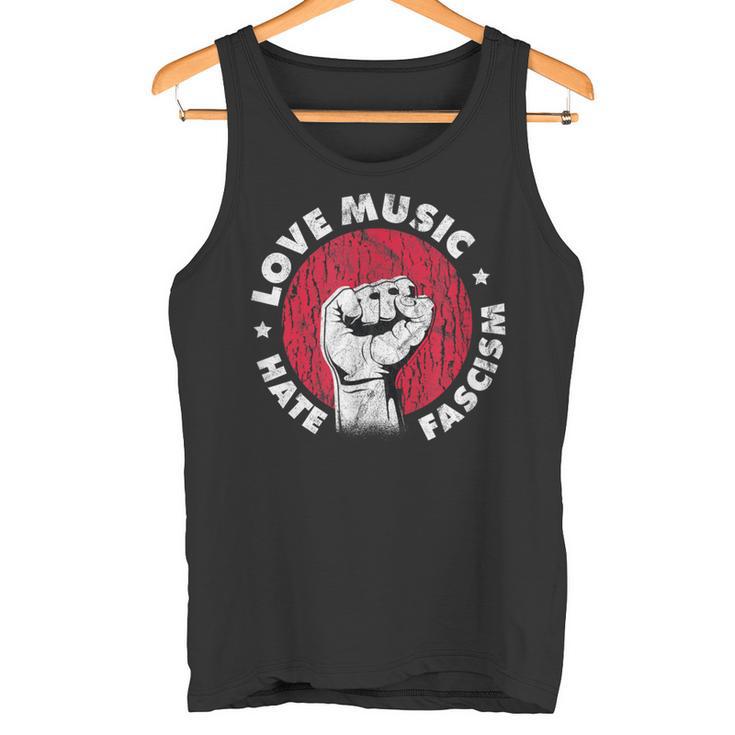 Love Music Hate Fascism Against Nazis Against Right Tank Top