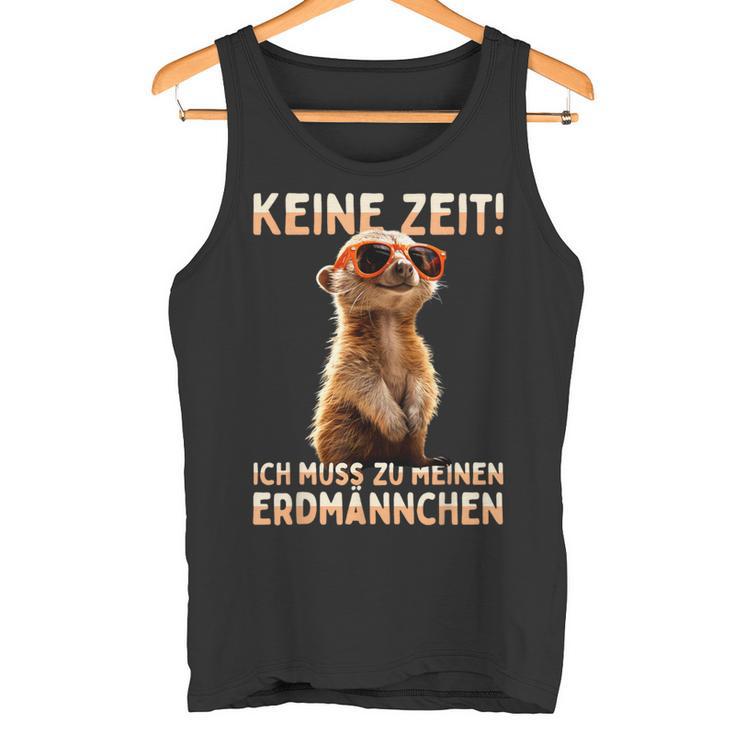 Meerkat Surikate Ich Muss Zu Meinen Erdmännchen Tank Top