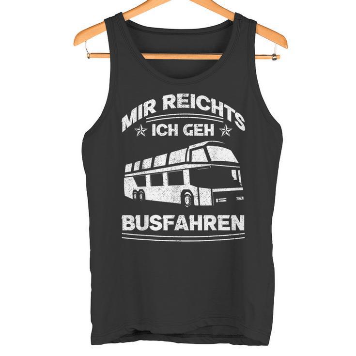 Mir Reichts Ich Geh Busfahrenen Ich Reichts Ich Geh Busfahren Tank Top