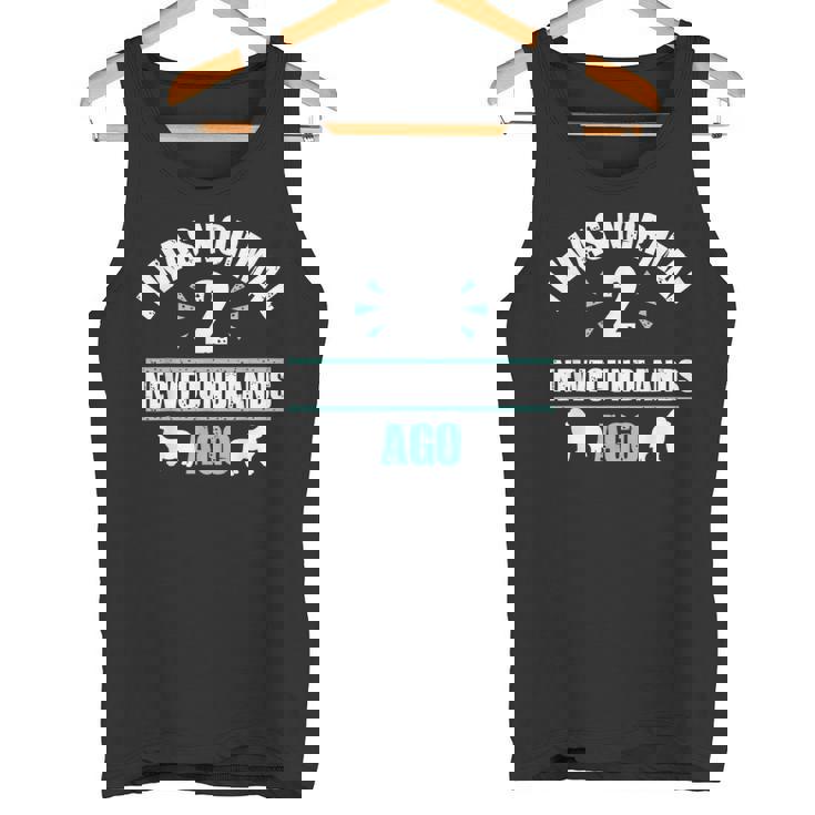 I Was Normal 2 Newfoundlands Ago Newfoundland Dog Owner Tank Top