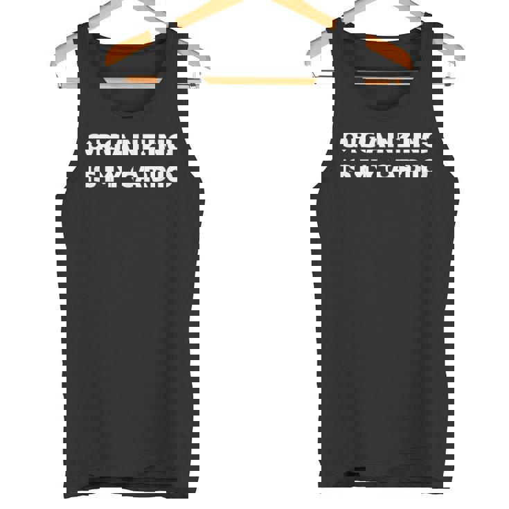 For Organized People Organizing Is My Cardio Tank Top