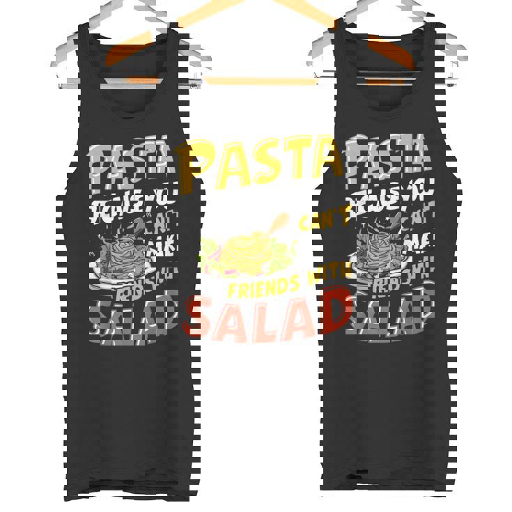 Pasta Because You Can’t Make Friends With Salad Pasta Party Tank Top